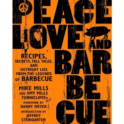 Pig Out Publications Peace Love And Barbecue By Mike Mills And Amy Mills Tunnicliffe