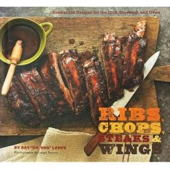 Pig Out Publications Ribs, Chops, Steaks, & Wings By Ray "DR. BBQ" Lampe