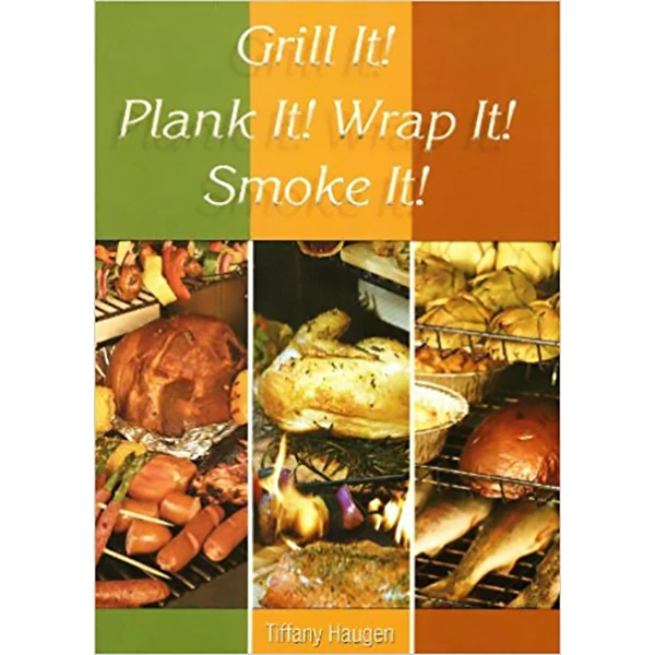 Pig Out Publications Grill It! Plank It! Wrap It! Smoke It! By Tiffany Haugen Salts