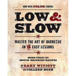 Pig Out Publications Low & Slow: Master The Art Of Barbecue In 5 Easy Lessons By Gary Wiviott With Colleen Rush
