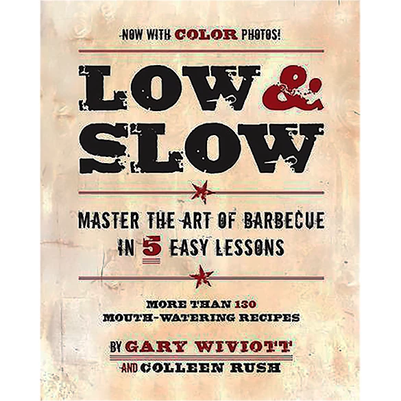 Pig Out Publications Low & Slow: Master The Art Of Barbecue In 5 Easy Lessons By Gary Wiviott With Colleen Rush