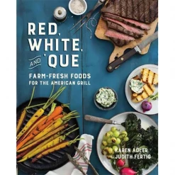Pig Out Publications Red, White, And Que : Farm-Fresh Foods For The American Grill By Karen Adler & Judith Fertig